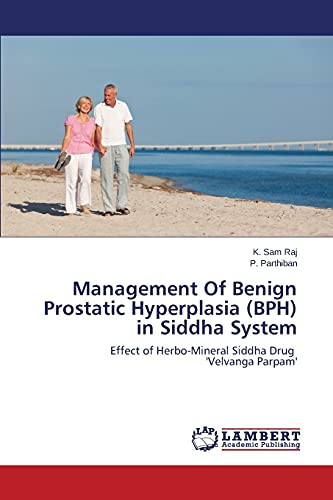 Imagen de archivo de Management Of Benign Prostatic Hyperplasia BPH in Siddha System Effect of HerboMineral Siddha Drug 'Velvanga Parpam' a la venta por PBShop.store US