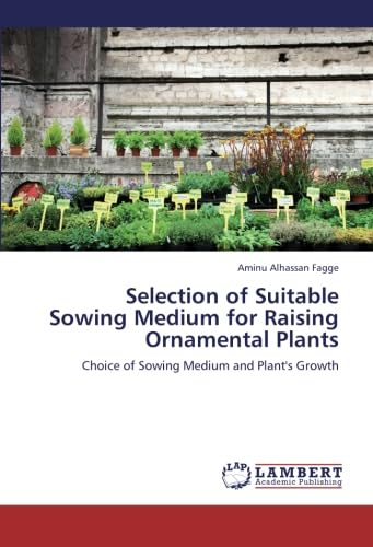 Imagen de archivo de Selection Of Suitable Sowing Medium For Raising Ornamental Plants: Choice Of Sowing Medium And Plant's Growth a la venta por Revaluation Books