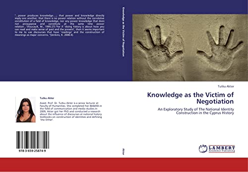 Imagen de archivo de Knowledge As The Victim Of Negotiation: An Exploratory Study Of The National Identity Construction In The Cyprus History a la venta por Revaluation Books