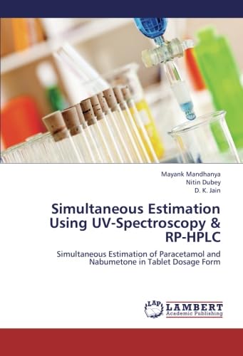 Simultaneous Estimation Using UV-Spectroscopy & RP-HPLC: Simultaneous Estimation of Paracetamol and Nabumetone in Tablet Dosage Form (9783659258930) by Mandhanya, Mayank; Dubey, Nitin; Jain, D. K.