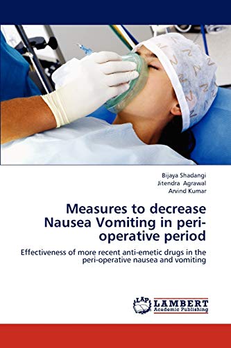 Stock image for Measures to decrease Nausea Vomiting in peri-operative period: Effectiveness of more recent anti-emetic drugs in the peri-operative nausea and vomiting for sale by Lucky's Textbooks