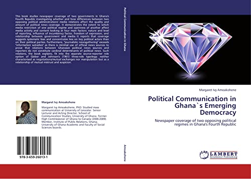 Imagen de archivo de Political Communication in Ghana`s Emerging Democracy: Newspaper coverage of two opposing political regimes in Ghana's Fourth Republic a la venta por Revaluation Books