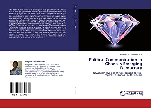 9783659260131: Political Communication in Ghana`s Emerging Democracy: Newspaper coverage of two opposing political regimes in Ghana's Fourth Republic