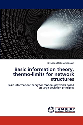 Beispielbild fr Basic information theory, thermo-limits for network structures: Basic information theory for random networks based on large deviation principles zum Verkauf von Lucky's Textbooks