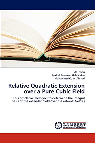 Beispielbild fr Relative Quadratic Extension over a Pure Cubic Field: This article will help you to determine the integral basis of the extended field over the rational field Q zum Verkauf von Lucky's Textbooks