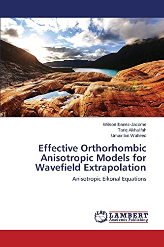 9783659261138: Effective Orthorhombic Anisotropic Models for Wavefield Extrapolation: Anisotropic Eikonal Equations