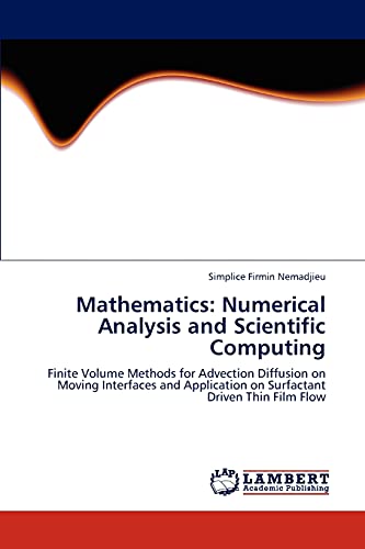 Stock image for Mathematics: Numerical Analysis and Scientific Computing: Finite Volume Methods for Advection Diffusion on Moving Interfaces and Application on Surfactant Driven Thin Film Flow for sale by Lucky's Textbooks
