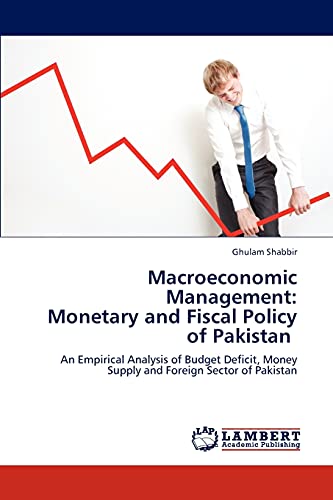 Stock image for Macroeconomic Management: Monetary and Fiscal Policy of Pakistan: An Empirical Analysis of Budget Deficit, Money Supply and Foreign Sector of Pakistan for sale by Lucky's Textbooks