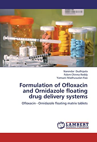 Stock image for Formulation Of Ofloxacin And Ornidazole Floating Drug Delivery Systems: Ofloxacin - Ornidazole Floating Matrix Tablets for sale by Revaluation Books