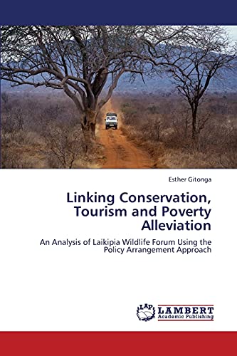 Stock image for Linking Conservation, Tourism and Poverty Alleviation: An Analysis of Laikipia Wildlife Forum Using the Policy Arrangement Approach for sale by Lucky's Textbooks