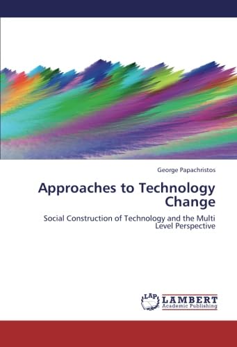 Stock image for Approaches To Technology Change: Social Construction Of Technology And The Multi Level Perspective for sale by Revaluation Books