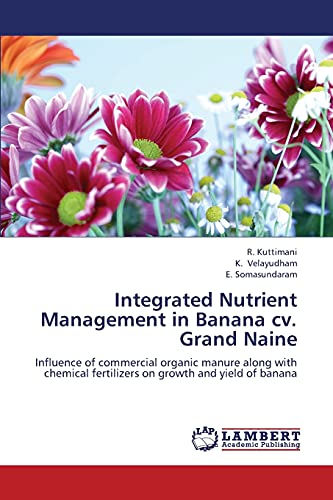 Integrated Nutrient Management in Banana cv. Grand Naine : Influence of commercial organic manure along with chemical fertilizers on growth and yield of banana - R. Kuttimani