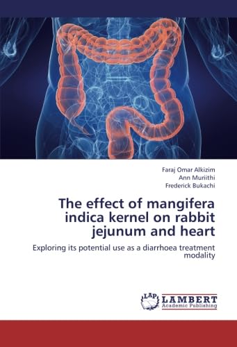 9783659267604: The effect of mangifera indica kernel on rabbit jejunum and heart: Exploring its potential use as a diarrhoea treatment modality