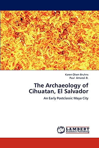 9783659267635: The Archaeology of Cihuatan, El Salvador: An Early Postclassic Maya City