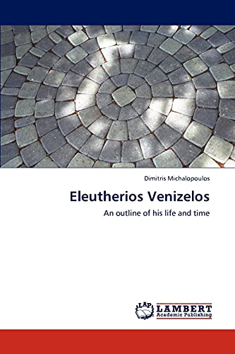 Stock image for Eleutherios Venizelos: An outline of his life and time for sale by Lucky's Textbooks