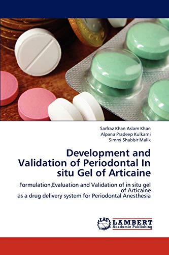 Stock image for Development and Validation of Periodontal In situ Gel of Articaine: Formulation,Evaluation and Validation of in situ gel of Articaine as a drug delivery system for Periodontal Anesthesia for sale by Lucky's Textbooks