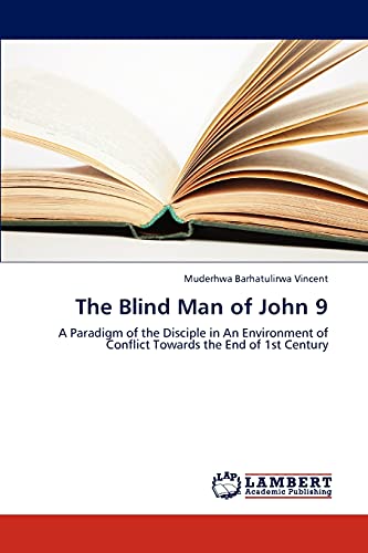 Stock image for The Blind Man of John 9: A Paradigm of the Disciple in An Environment of Conflict Towards the End of 1st Century for sale by Lucky's Textbooks
