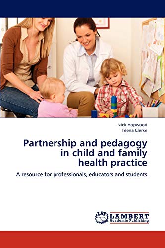 Beispielbild fr Partnership and pedagogy in child and family health practice: A resource for professionals, educators and students zum Verkauf von Lucky's Textbooks