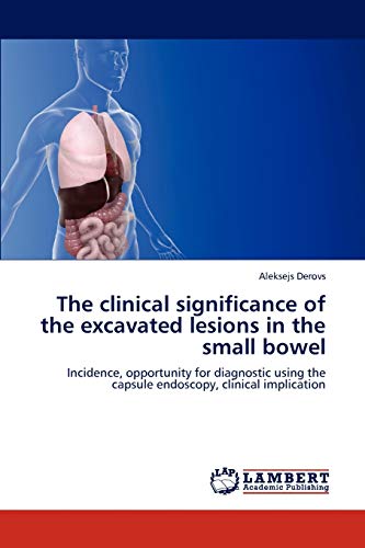 Stock image for The clinical significance of the excavated lesions in the small bowel: Incidence, opportunity for diagnostic using the capsule endoscopy, clinical implication for sale by Lucky's Textbooks