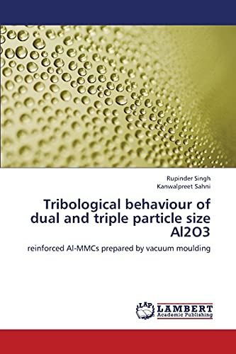 Stock image for Tribological behaviour of dual and triple particle size Al2O3: reinforced Al-MMCs prepared by vacuum moulding for sale by Lucky's Textbooks