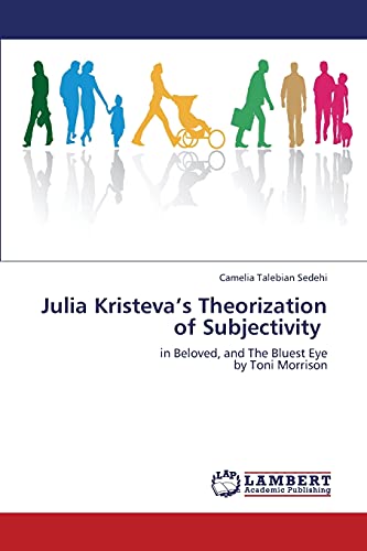 9783659273889: Julia Kristeva’s Theorization of Subjectivity: in Beloved, and The Bluest Eye by Toni Morrison