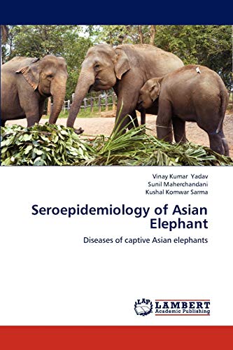 Stock image for Seroepidemiology of Asian Elephant: Diseases of captive Asian elephants for sale by Lucky's Textbooks