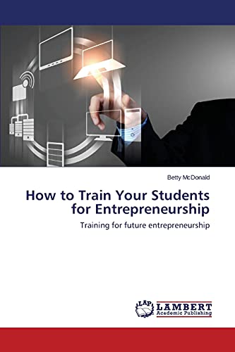 9783659275203: How to Train Your Students for Entrepreneurship: Training for future entrepreneurship