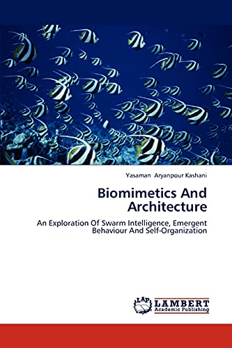 Stock image for Biomimetics And Architecture: An Exploration Of Swarm Intelligence, Emergent Behaviour And Self-Organization for sale by Lucky's Textbooks