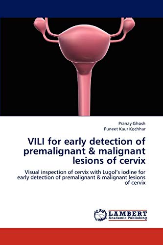 9783659276118: VILI for early detection of premalignant & malignant lesions of cervix: Visual inspection of cervix with Lugol’s iodine for early detection of premalignant & malignant lesions of cervix