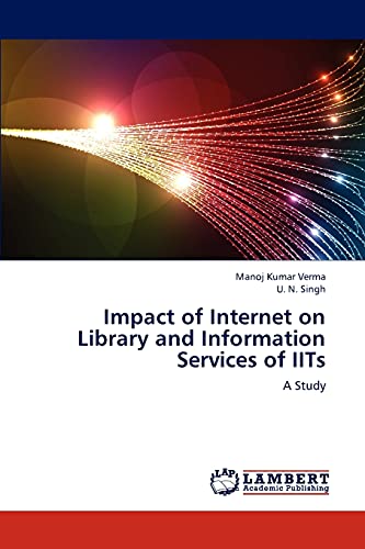 Impact of Internet on Library and Information Services of IITs - Manoj Kumar Verma|U. N. Singh