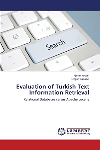 Imagen de archivo de Evaluation of Turkish Text Information Retrieval: Relational Databases versus Apache Lucene a la venta por Lucky's Textbooks