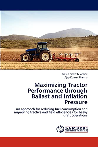 Stock image for Maximizing Tractor Performance through Ballast and Inflation Pressure: An approach for reducing fuel consumption and improving tractive and field efficiencies for heavy draft operations for sale by Lucky's Textbooks