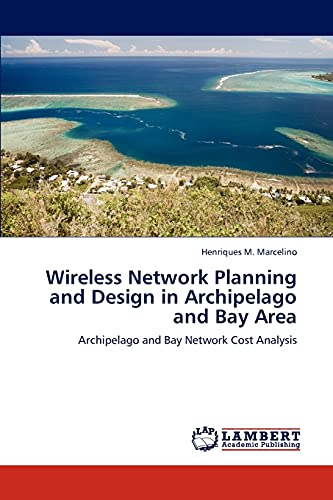 Stock image for Wireless Network Planning and Design in Archipelago and Bay Area: Archipelago and Bay Network Cost Analysis for sale by Lucky's Textbooks