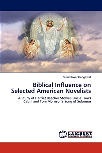 9783659279546: Biblical Influence on Selected American Novelists: A Study of Harriet Beecher Stowe's Uncle Tom's Cabin and Toni Morrison's Song of Solomon