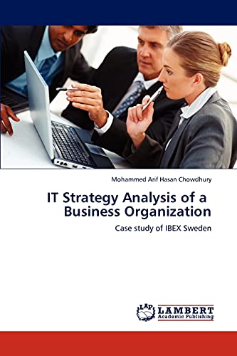 Imagen de archivo de IT Strategy Analysis of a Business Organization: Case study of IBEX Sweden a la venta por Lucky's Textbooks