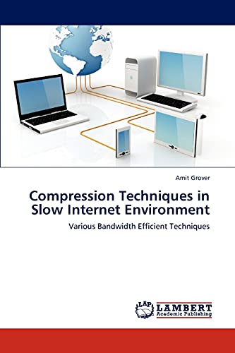 Stock image for Compression Techniques in Slow Internet Environment: Various Bandwidth Efficient Techniques for sale by Lucky's Textbooks