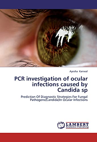 9783659281556: PCR investigation of ocular infections caused by Candida sp: Prediction Of Diagnostic Strategies For Fungal Pathogens(Candida)In Ocular Infections