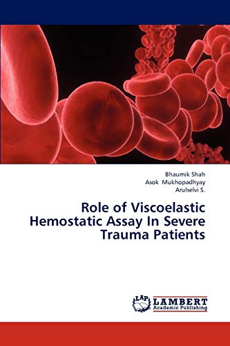 Imagen de archivo de Role of Viscoelastic Hemostatic Assay In Severe Trauma Patients a la venta por Lucky's Textbooks