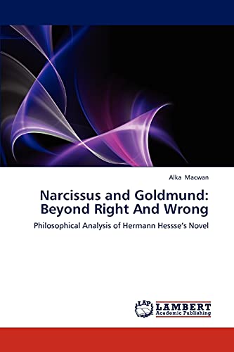 Stock image for Narcissus and Goldmund: Beyond Right And Wrong: Philosophical Analysis of Hermann Hessse?s Novel for sale by Lucky's Textbooks