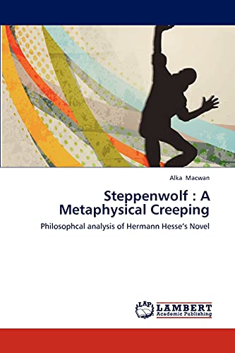 Stock image for Steppenwolf : A Metaphysical Creeping: Philosophcal analysis of Hermann Hesse?s Novel for sale by Lucky's Textbooks