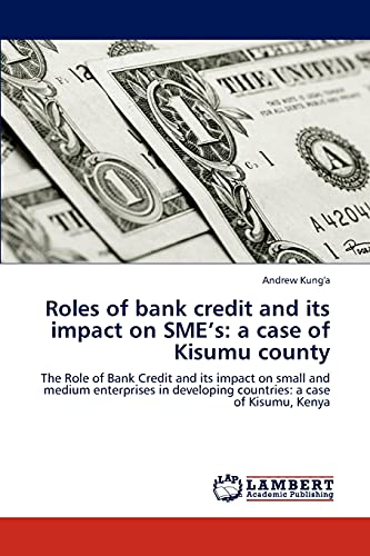 Stock image for Roles of bank credit and its impact on SME?s: a case of Kisumu county: The Role of Bank Credit and its impact on small and medium enterprises in developing countries: a case of Kisumu, Kenya for sale by Lucky's Textbooks