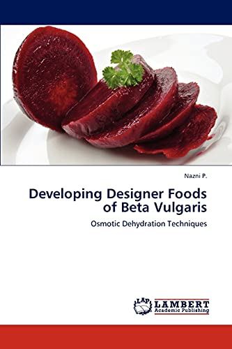 Beispielbild fr Developing Designer Foods of Beta Vulgaris: Osmotic Dehydration Techniques zum Verkauf von Lucky's Textbooks