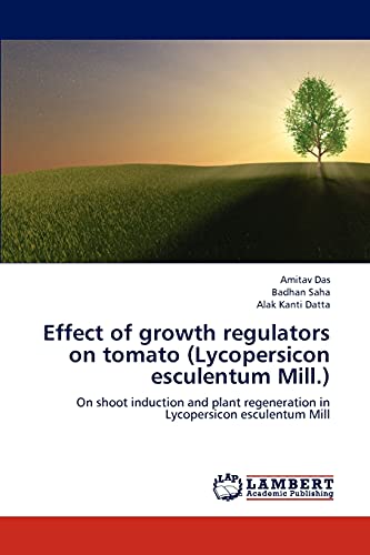 Stock image for Effect of growth regulators on tomato (Lycopersicon esculentum Mill.): On shoot induction and plant regeneration in Lycopersicon esculentum Mill for sale by Lucky's Textbooks