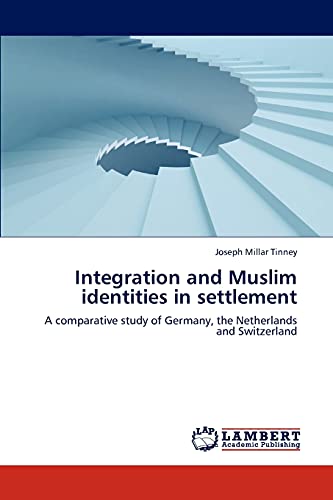 Stock image for Integration and Muslim identities in settlement: A comparative study of Germany, the Netherlands and Switzerland for sale by Lucky's Textbooks