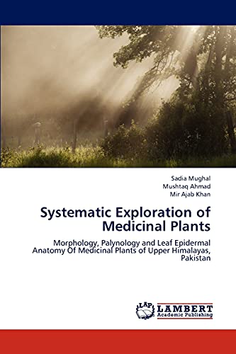 Stock image for Systematic Exploration of Medicinal Plants: Morphology, Palynology and Leaf Epidermal Anatomy Of Medicinal Plants of Upper Himalayas, Pakistan for sale by Lucky's Textbooks