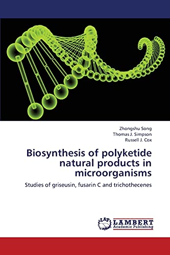 Stock image for Biosynthesis of polyketide natural products in microorganisms: Studies of griseusin, fusarin C and trichothecenes for sale by Lucky's Textbooks