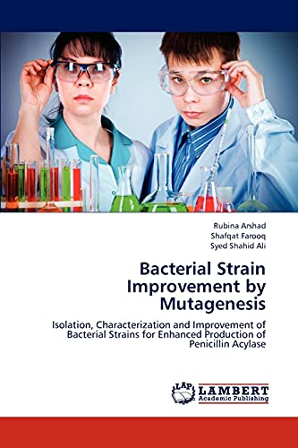 Stock image for Bacterial Strain Improvement by Mutagenesis: Isolation, Characterization and Improvement of Bacterial Strains for Enhanced Production of Penicillin Acylase for sale by Lucky's Textbooks