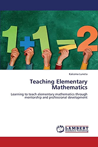 9783659289552: Teaching Elementary Mathematics: Learning to teach elementary mathematics through mentorship and professional development