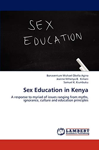 9783659289835: Sex Education in Kenya: A response to myriad of issues ranging from myths, ignorance, culture and education principles