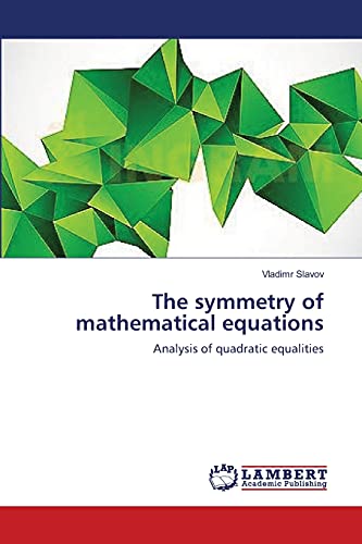 Imagen de archivo de The symmetry of mathematical equations: Analysis of quadratic equalities a la venta por Lucky's Textbooks